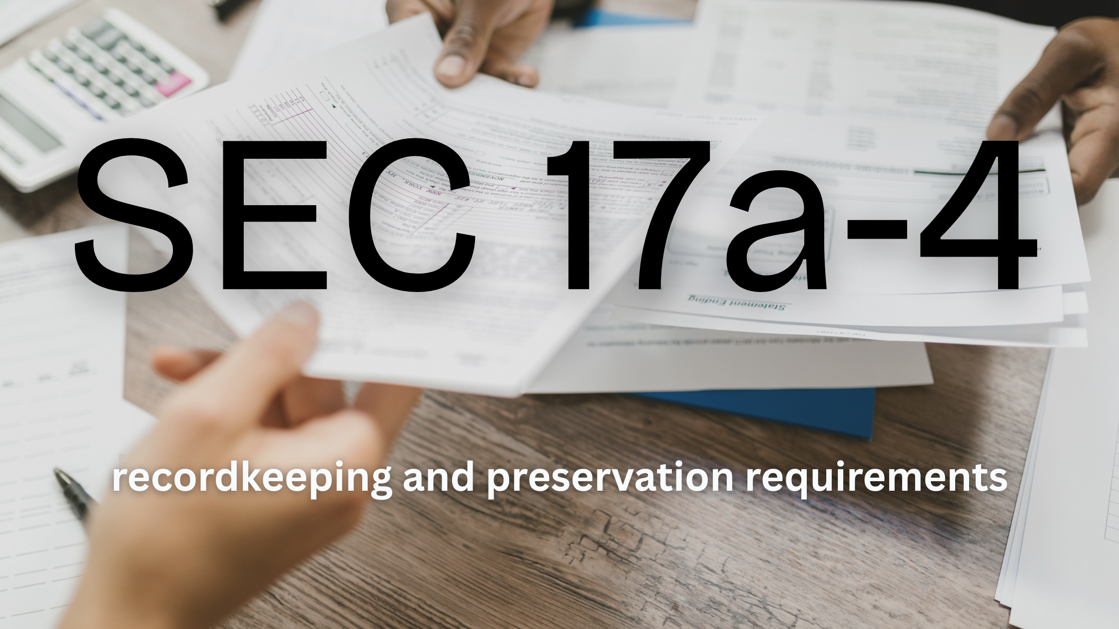 Why SEC Rule 17a-4 Exists and how Firms Stay Compliant