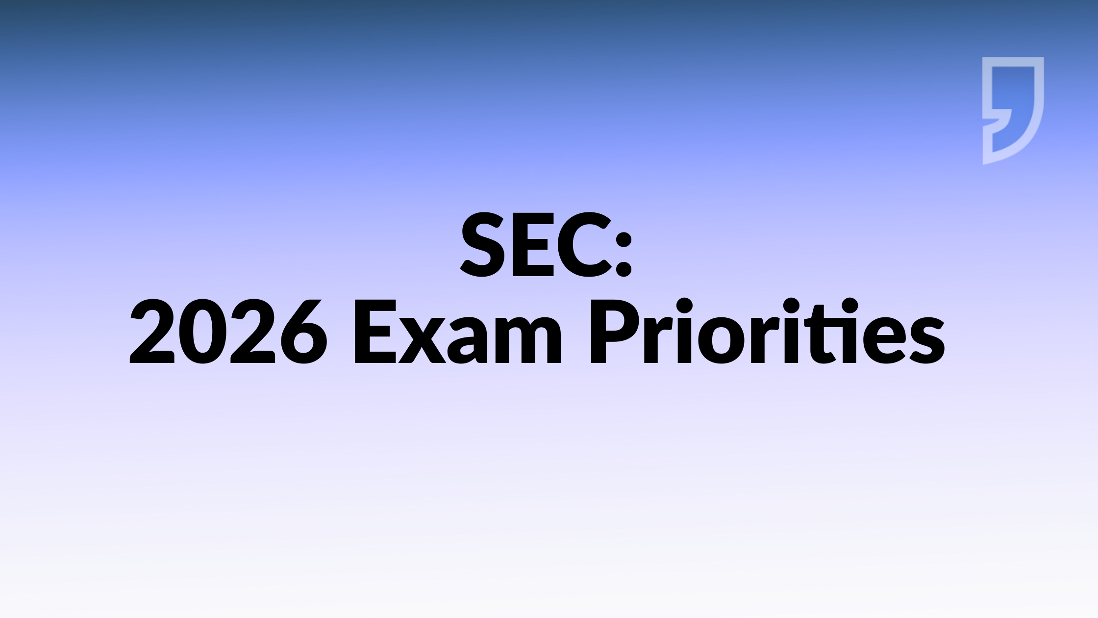 SEC 2026 Examination Priorities: Key Compliance Changes